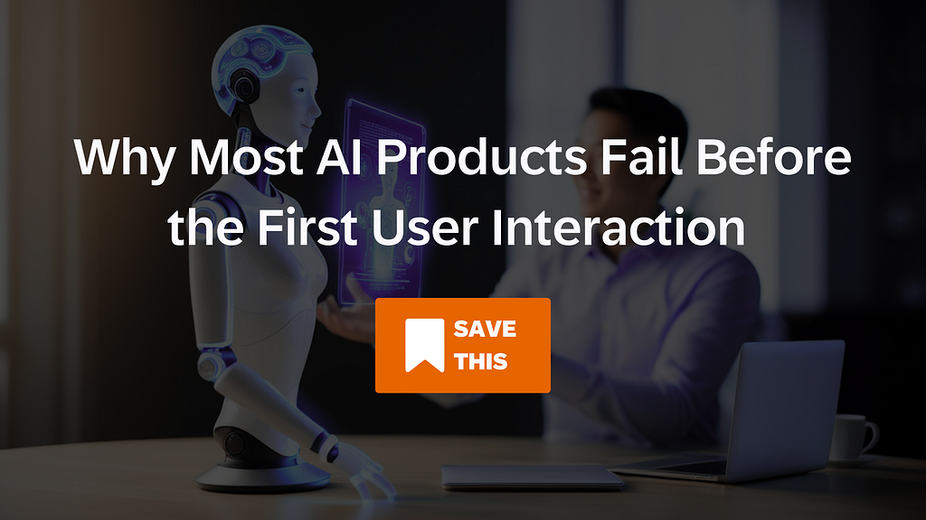 Blurred office scene with a humanoid robot seated across from a man at a desk. Overlaid headline reads, “Why Most AI Products Fail Before the First User Interaction,” with a visible “Save This” button.