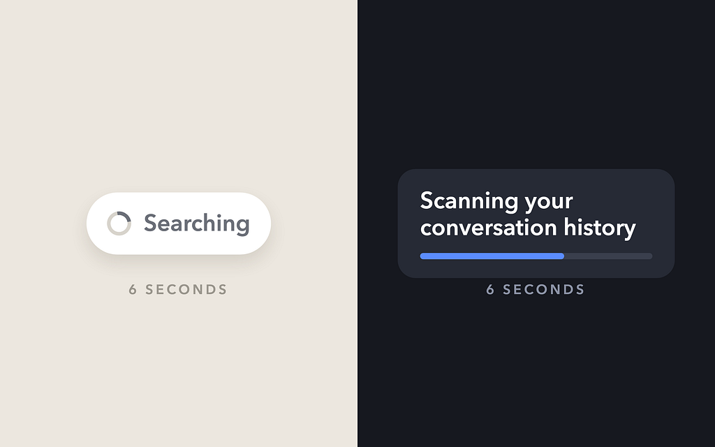 Two large status lines on a warm grey background. On the left, a grey pill with a spinner and the word Searching. On the right, a dark pill with a moving bar and the words Scanning your conversation history. Both are labelled six seconds.